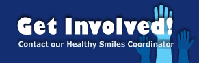 Graphic - Get Involved - Contact our Healty Smiles Coordinator
